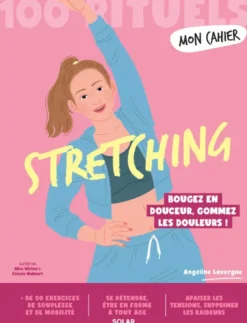 Mon Cahier 100 rituels Stretching - Bougez en douceur, gommez les douleurs !