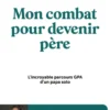 Mon combat pour devenir père