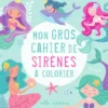 Mon gros cahier de sirènes à colorier
