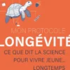 Mon protocole de longévité - Ce que dit la science pour vivre jeune... longtemps