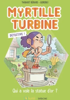 Myrtille Turbine détective - Qui a volé la statue d'or ?