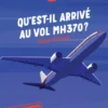 Mystères inexpliqués - Qu'est-il arrivé au vol MH370 ?