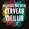 Ne laissez pas votre cerveau vieillir