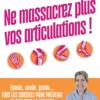 Ne massacrez plus vos articulations !