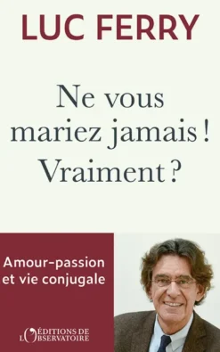 Ne vous mariez jamais ! Vraiment ?