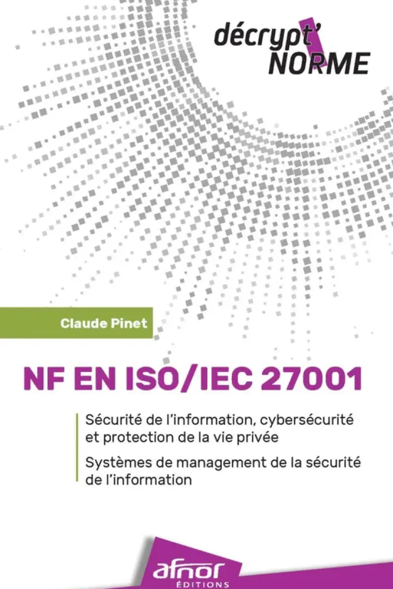 NF EN ISO/IEC 27001 - Sécurité de l'information, cybersécurité et protection de la vie privée