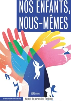 Nos enfants, nous-mêmes - Manuel de parentalité féministe