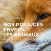 Nos préjugés envers les animaux