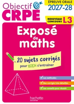 Objectif CRPE 2027-2028 -Exposé de maths - 20 sujets corrigés - Épreuve orale d'admission - L3