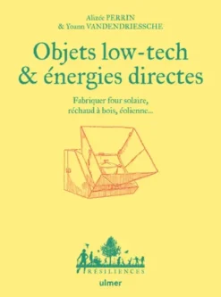 Objets low tech & énergies directes - Fabriquer four solaire, réchaud à bois, éolienne...
