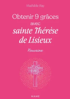 Obtenir 9 grâces avec sainte Thérèse de Lisieux