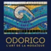 Odorico, l'art de la mosaique (réédition augmentée)