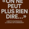 "On ne peut plus rien dire..." - Liberté d'expression : le grand détournement