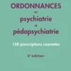 Ordonnances en psychiatrie et pédopsychiatrie, 5e éd.