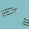 Orientation scolaire : choisir ou s'adapter ?
