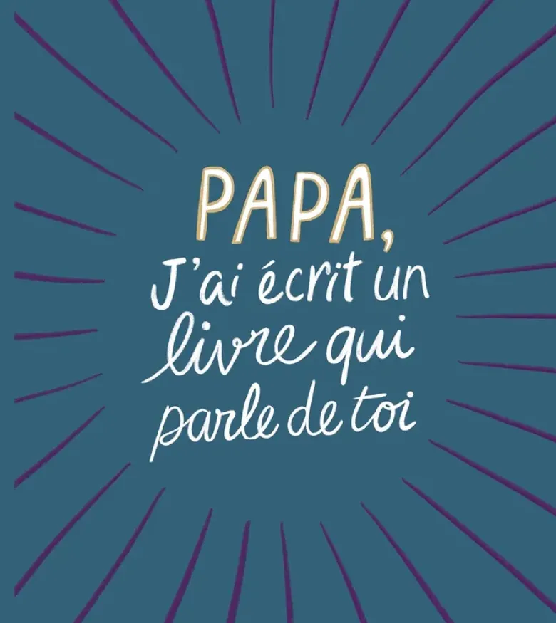 Papa, j'ai écrit un livre qui parle de toi