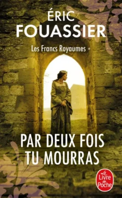Par Deux fois tu mourras (Les Francs Royaumes, Tome 1)