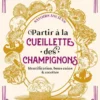 Partir à la cueillette des champignons