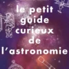 Petit Guide Curieux de l'astronomie