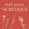 Petit précis d'acrylique