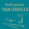 Petit précis d'aquarelle