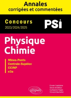 Physique-Chimie. PSI. Annales corrigées et commentées. Concours 2023/2024/2025