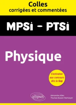 Physique. MPSI. PTSI. Colles corrigées et commentées