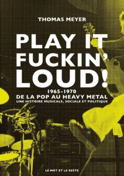 Play it fuckin' loud ! - 1965-1970-De la pop au heavy metal