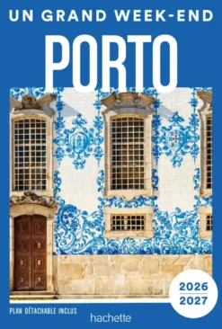 Porto et environs 2026-2027 Guide Un Grand Week-end