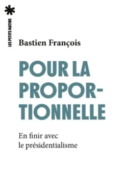 Pour la proportionnelle - En finir avec le présidentialisme