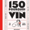 150 pourquoi pour comprendre le vin