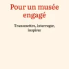 Pour un musée engagé - Transmettre, interroger, inspirer