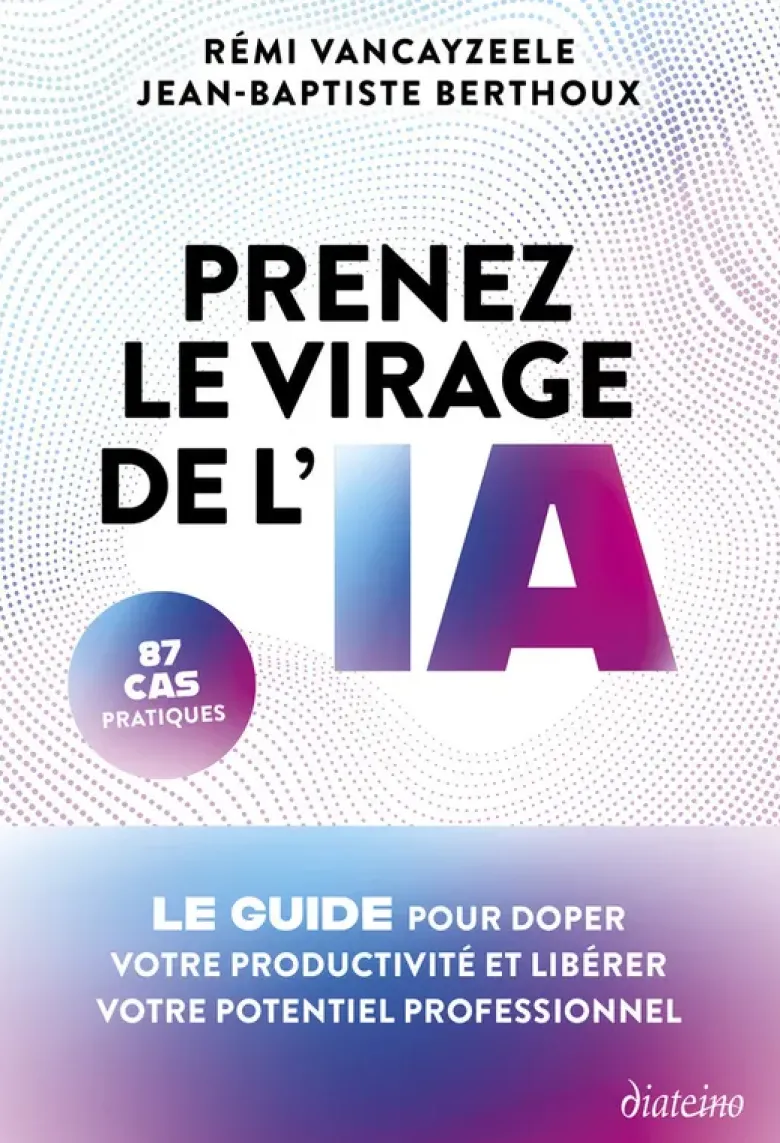 Prenez le virage de l'IA - Le guide pour doper votre productivité et libérer votre potentiel professionnel