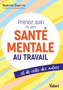 Prenez soin de votre santé mentale au travail… et de celle des autres