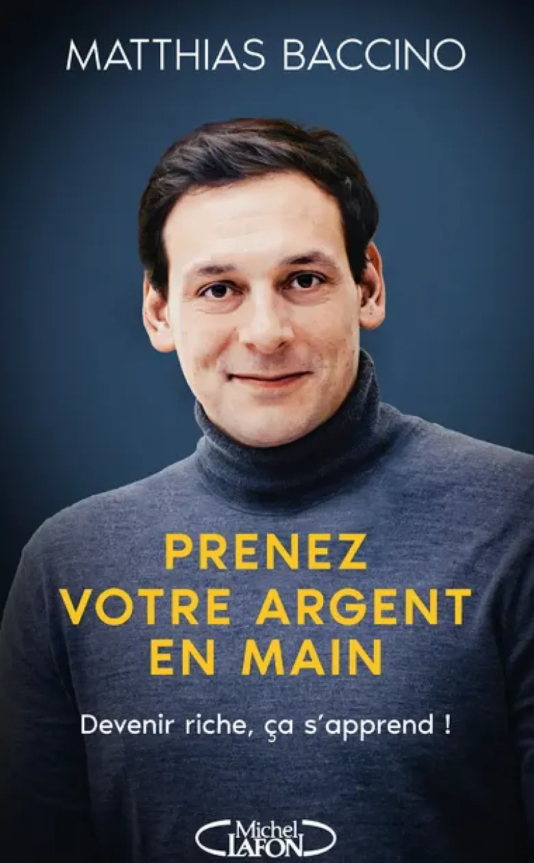 Prenez votre argent en main - Devenir riche, ça s'apprend !