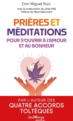 Prières et méditations pour s'ouvrir à l'amour et au bonheur