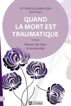 Quand la mort est traumatique - Passer du choc à la sérénité