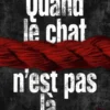 Quand le chat n'est pas là...