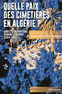 Quelle paix des cimetières en Algérie ? - Morts et disparitions pendant la guerre (1954-1962)