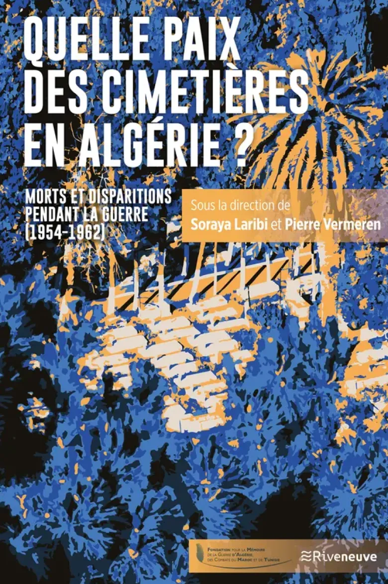 Quelle paix des cimetières en Algérie ? - Morts et disparitions pendant la guerre (1954-1962)