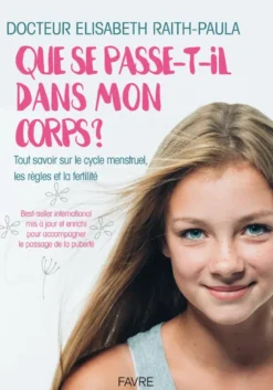 Que se passe-t-il dans mon corps - Tout savoir sur le cycle menstruel, les règles et la fertilité