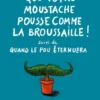 Que votre moustache pousse comme la broussaille!