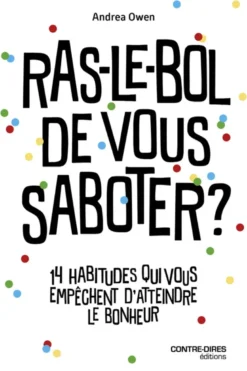 Ras-le-bol de vous saboter ? - 14 habitudes qui vous empêchent d'attendre le bonheur