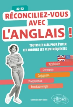 Réconciliez-vous avec l'anglais ! Toutes les clés pour éviter les erreurs les plus fréquentes A2-B2