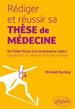 Rédiger et réussir sa thèse de médecine