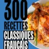 300 recettes de classiques français