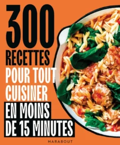 300 recettes pour tout cuisiner en moins de 15 minutes