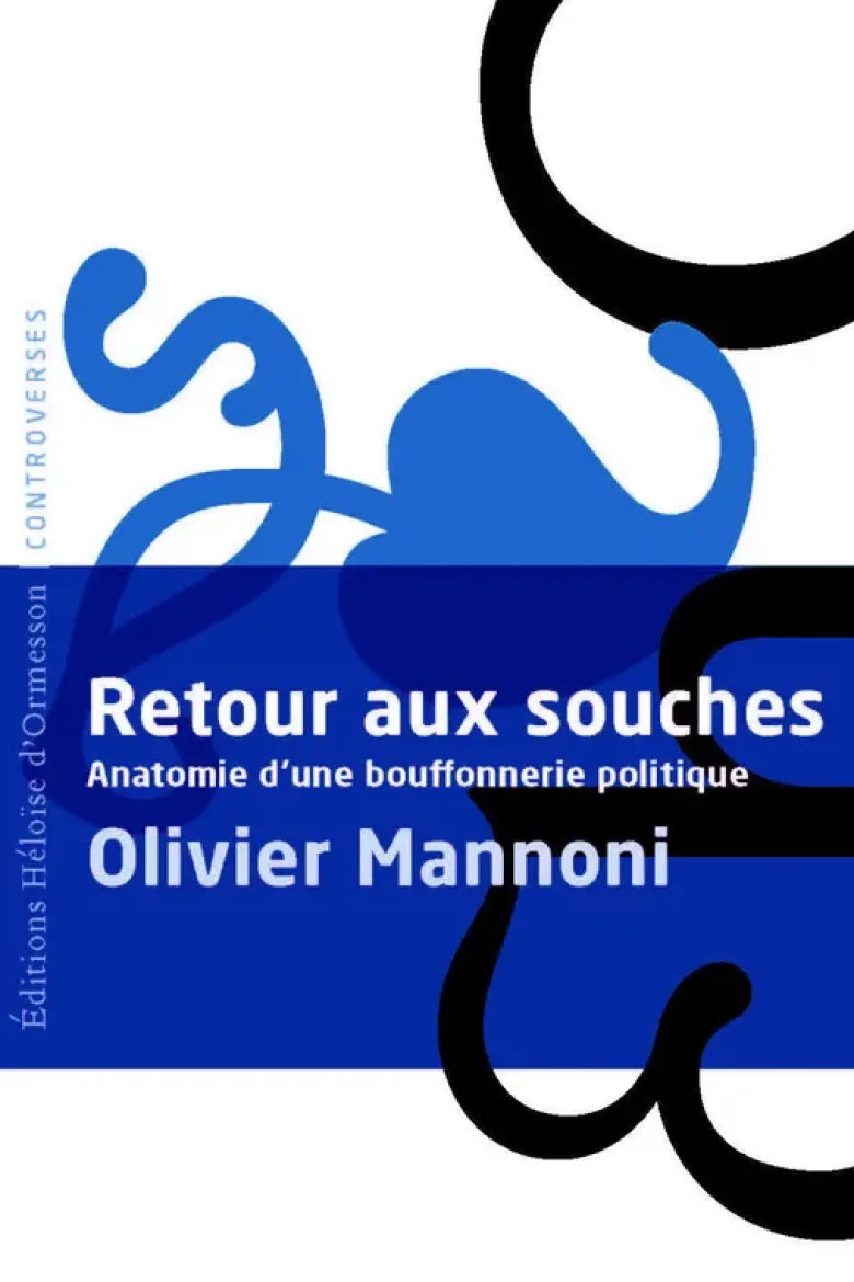 Retour aux souches - Anatomie d'une bouffonnerie politique