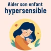 50 RO - Aider son enfant hypersensible