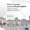 Réussir un projet avec la méthode PMBOK® - Outils et techniques appliqués aux projets IT